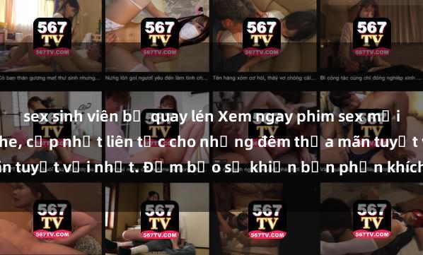 sex sinh viên bị quay lén Xem ngay phim sex mới nhất đỉnh cao không che, cập nhật liên tục cho những đêm thỏa mãn tuyệt vời nhất. Đảm bảo sẽ khiến bạn phấn khích từng khoảnh khắc!