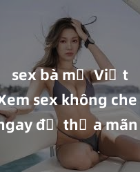 sex bà mẹ Việt Nam Xem sex không che HD ngay để thỏa mãn cơn khát tình dục của bạn! Video chất lượng cao, cảnh quay rõ nét, sẽ khiến bạn không thể rời mắt! Hãy trải nghiệm ngay!