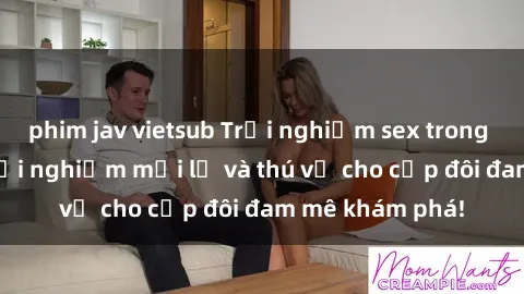phim jav vietsub Trải nghiệm sex trong xe hơi - Một trải nghiệm mới lạ và thú vị cho cặp đôi đam mê khám phá!