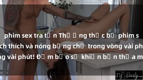 phim sex tra tấn Thưởng thức bộ phim sex bukkake đầy kích thích và nóng bỏng chỉ trong vòng vài phút! Đảm bảo sẽ khiến bạn thỏa mãn và hài lòng.