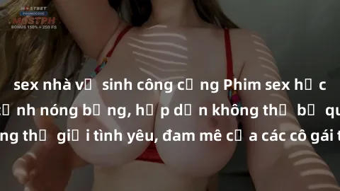 sex nhà vệ sinh công cộng Phim sex học sinh phần  Những cảnh nóng bỏng, hấp dẫn không thể bỏ qua! Đắm chìm trong thế giới tình yêu, đam mê của các cô gái trẻ. Đặc biệt chỉ dành cho người trên tuổi.