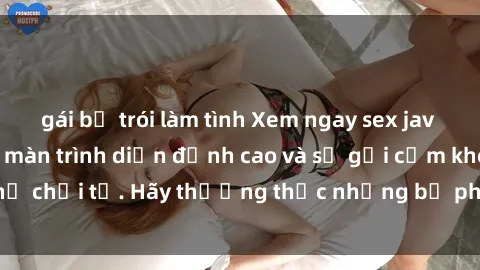 gái bị trói làm tình Xem ngay sex jav idol HD với những màn trình diễn đỉnh cao và sự gợi cảm không thể chối từ. Hãy thưởng thức những bộ phim hot nhất chỉ có tại đây!