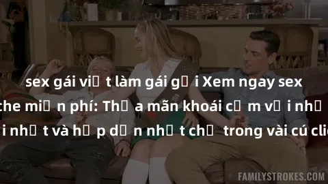 sex gái việt làm gái gọi Xem ngay sex người lớn không che miễn phí: Thỏa mãn khoái cảm với những bộ phim mới nhất và hấp dẫn nhất chỉ trong vài cú click. Đừng bỏ lỡ cơ hội thưởng thức!