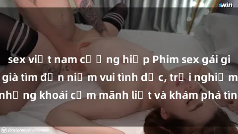 sex việt nam cưỡng hiếp Phim sex gái già mới nhất: Cô gái già tìm đến niềm vui tình dục, trải nghiệm những khoái cảm mãnh liệt và khám phá tình yêu ở tuổi trung niên.