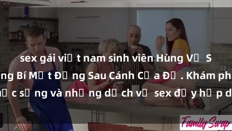 sex gái việt nam sinh viên Hùng Vỹ Sex Việt Nam: Những Bí Mật Đằng Sau Cánh Cửa Đỏ. Khám phá cuộc sống và những dịch vụ sex đầy hấp dẫn của người Việt Nam.