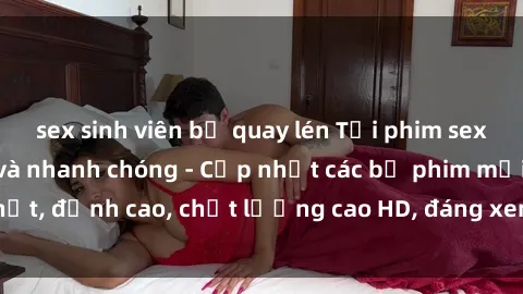 sex sinh viên bị quay lén Tải phim sex về máy miễn phí và nhanh chóng - Cập nhật các bộ phim mới nhất, đỉnh cao, chất lượng cao HD, đáng xem. Hãy trải nghiệm ngay!