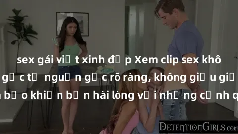 sex gái việt xinh đẹp Xem clip sex không che mới - Nguồn gốc từ nguồn gốc rõ ràng, không giấu giếm. Đảm bảo khiến bạn hài lòng với những cảnh quay táo bạo và đầy kích thích.