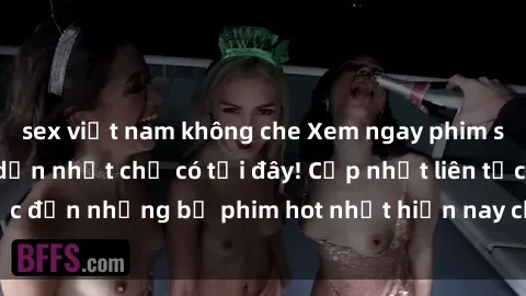 sex việt nam không che Xem ngay phim sex mới nhất, hấp dẫn nhất chỉ có tại đây! Cập nhật liên tục đến những bộ phim hot nhất hiện nay chỉ trong vài cú click!