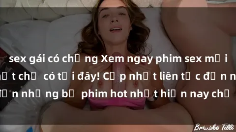 sex gái có chồng Xem ngay phim sex mới nhất, hấp dẫn nhất chỉ có tại đây! Cập nhật liên tục đến những bộ phim hot nhất hiện nay chỉ trong vài cú click!