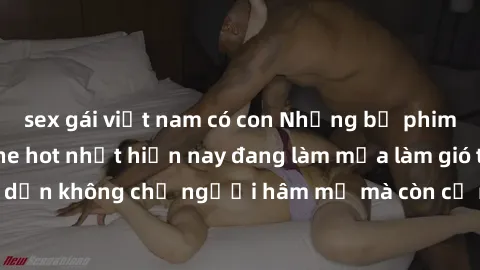 sex gái việt nam có con Những bộ phim JAV idol không che hot nhất hiện nay đang làm mưa làm gió trên mạng, hấp dẫn không chỉ người hâm mộ mà còn cả những ai mới tìm hiểu về thể loại này!