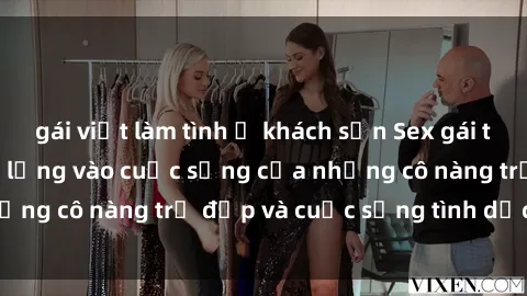 gái việt làm tình ở khách sạn Sex gái trẻ: Một cái nhìn sâu lắng vào cuộc sống của những cô nàng trẻ đẹp và cuộc sống tình dục của họ