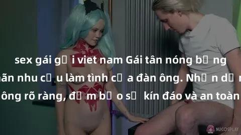 sex gái gọi viet nam Gái tân nóng bỏng, dâm đãng thỏa mãn nhu cầu làm tình của đàn ông. Nhận dạng không rõ ràng, đảm bảo sự kín đáo và an toàn cho trải nghiệm tuyệt vời.