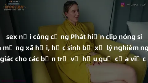 sex nơi công cộng Phát hiện clip nóng sinh viên gây sốt trên mạng xã hội, học sinh bị xử lý nghiêm ngặt. Đây là cảnh giác cho các bạn trẻ về hậu quả của việc chia sẻ thông tin trái phép trên internet.