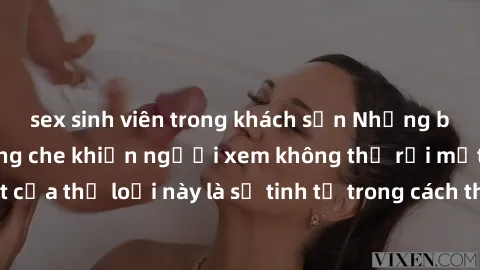 sex sinh viên trong khách sạn Những bộ phim jav SM không che khiến người xem không thể rời mắt. Điểm nổi bật của thể loại này là sự tinh tế trong cách thể hiện cảm xúc và sự hấp dẫn của những cảnh qua