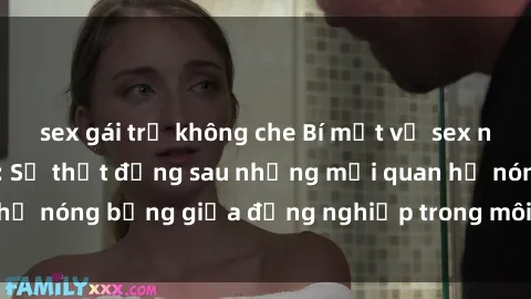 sex gái trẻ không che Bí mật về sex nhân viên văn phòng: Sự thật đằng sau những mối quan hệ nóng bỏng giữa đồng nghiệp trong môi trường làm việc.