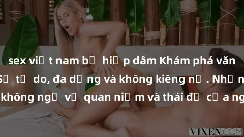 sex việt nam bị hiếp dâm Khám phá văn hóa sex Bắc Âu: Sự tự do, đa dạng và không kiêng nể. Những điều không ngờ về quan niệm và thái độ của người Bắc Âu đối với tình dục.