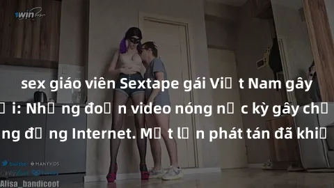sex giáo viên Sextape gái Việt Nam gây sốt trên mạng xã hội: Những đoạn video nóng nực kỳ gây chấn động cộng đồng Internet. Một lần phát tán đã khiến người xem không thể rời mắt.