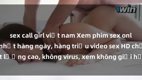 sex call girl việt nam Xem phim sex online miễn phí, cập nhật hàng ngày, hàng triệu video sex HD chất lượng cao, không virus, xem không giới hạn, hoàn toàn miễn phí.