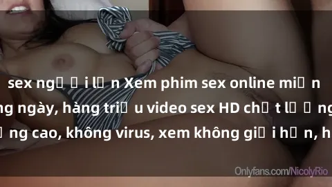 sex người lớn Xem phim sex online miễn phí, cập nhật hàng ngày, hàng triệu video sex HD chất lượng cao, không virus, xem không giới hạn, hoàn toàn miễn phí.