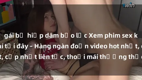 gái bị hiếp dâm bạo lực Xem phim sex không che miễn phí tại đây – Hàng ngàn đoạn video hot nhất, cập nhật liên tục, thoải mái thưởng thức mà không tốn kém.