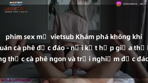 phim sex mỹ vietsub Khám phá không khí độc đáo tại sex quán cà phê độc đáo - nơi kết hợp giữa thưởng thức cà phê ngon và trải nghiệm độc đáo của không gian sex shop.