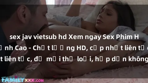 sex jav vietsub hd Xem ngay Sex Phim Hàn Quốc Vietsub Đỉnh Cao - Chất lượng HD, cập nhật liên tục, đủ mọi thể loại, hấp dẫn không thể bỏ qua!