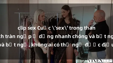 clip sex Cuộc 'sex' trong thang máy: Khi sự kích thích tràn ngập ở dạng nhanh chóng và bất ngờ, không ai có thể ngờ được điều gì sẽ xảy ra!
