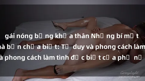 gái nóng bỏng khỏa thân Những bí mật về sex gái Nga mà bạn chưa biết: Tư duy và phong cách làm tình đặc biệt của phụ nữ Nga