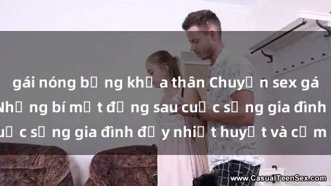 gái nóng bỏng khỏa thân Chuyện sex gái Việt có chồng: Những bí mật đằng sau cuộc sống gia đình đầy nhiệt huyết và cảm xúc