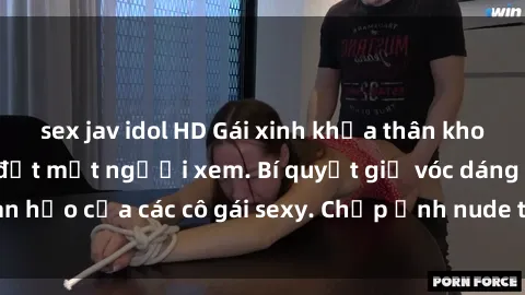 sex jav idol HD Gái xinh khỏa thân khoe dáng nóng bỏng đốt mắt người xem. Bí quyết giữ vóc dáng hoàn hảo của các cô gái sexy. Chụp ảnh nude tự tin không sợ lộ hàng.