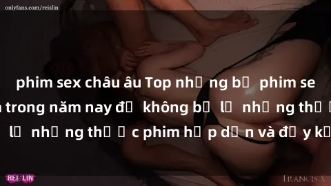 phim sex châu âu Top những bộ phim sex hay nhất nên xem trong năm nay để không bỏ lỡ những thước phim hấp dẫn và đầy kịch tính.