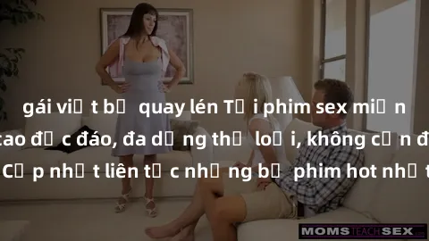 gái việt bị quay lén Tải phim sex miễn phí chất lượng cao độc đáo, đa dạng thể loại, không cần đăng ký tài khoản. Cập nhật liên tục những bộ phim hot nhất trên thị trường. Sự lựa chọn hàng đầu cho ngư