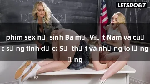 phim sex nữ sinh Bà mẹ Việt Nam và cuộc sống tình dục: Sự thật và những lo lắng