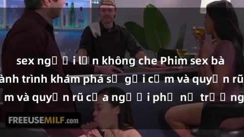 sex người lớn không che Phim sex bà mẹ nóng bỏng: Hành trình khám phá sự gợi cảm và quyến rũ của người phụ nữ trưởng thành.