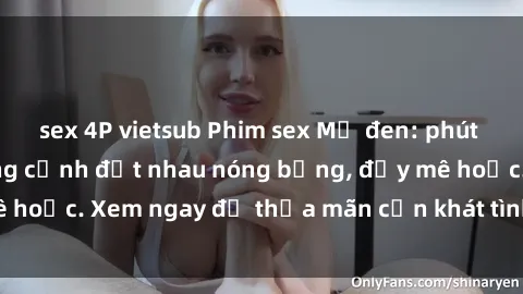 sex 4P vietsub Phim sex Mỹ đen: phút mãnh liệt với những cảnh địt nhau nóng bỏng, đầy mê hoặc. Xem ngay để thỏa mãn cơn khát tình dục của bạn!