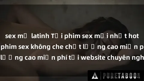 sex mỹ latinh Tải phim sex mới nhất hot nhất - Xem và tải phim sex không che chất lượng cao miễn phí tại website chuyên nghiệp.