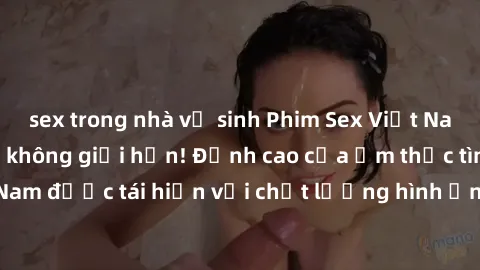 sex trong nhà vệ sinh Phim Sex Việt Nam HD - Xem ngay và không giới hạn! Đỉnh cao của ẩm thực tình dục Việt Nam được tái hiện với chất lượng hình ảnh sắc nét. Hãy thưởng thức ngay!