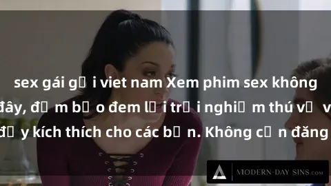 sex gái gọi viet nam Xem phim sex không che miễn phí tại đây, đảm bảo đem lại trải nghiệm thú vị và đầy kích thích cho các bạn. Không cần đăng ký, hoàn toàn miễn phí.