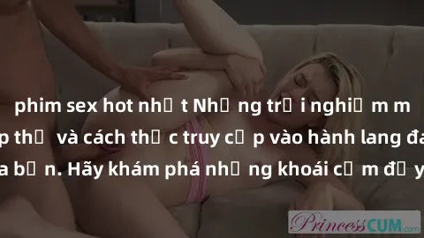 phim sex hot nhất Những trải nghiệm mới lạ với sex tập thể và cách thức truy cập vào hành lang đam mê của bạn. Hãy khám phá những khoái cảm đầy kích thích với tập thể hấp dẫn!