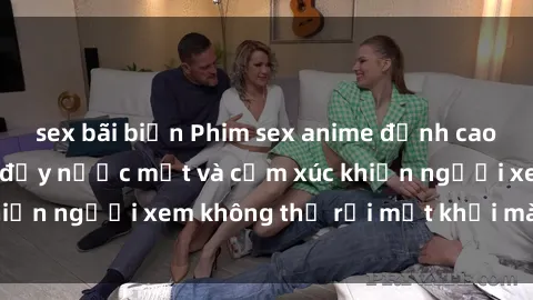 sex bãi biển Phim sex anime đỉnh cao: Những tác phẩm đầy nước mắt và cảm xúc khiến người xem không thể rời mắt khỏi màn hình
